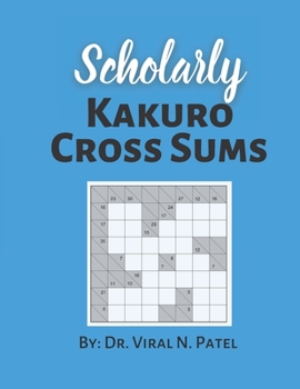 Paperback Scholarly Kakuro Cross Sums: Kakuro Puzzle Book For Adults: Popular Kakuro for Experts [Large Print] Book