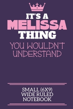 Paperback It's A Melissa Thing You Wouldn't Understand Small (6x9) Wide Ruled Notebook: A cute notebook or notepad to write in for any book lovers, doodle write Book