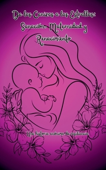 Paperback De Cenizas a Estrellas: Sanación, Maternidad y Renacimiento [Spanish] Book
