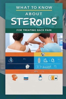 What to Know About Steroids for Treating Back Pain: Steroids are a treatment option for back pain and may be most effective for short-term back pain relief.