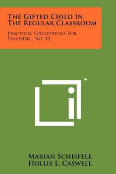 Paperback The Gifted Child In The Regular Classroom: Practical Suggestions For Teaching, No. 12 Book