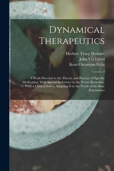Paperback Dynamical Therapeutics: A Work Devoted to the Theory and Practice of Specific Medication, With Special Reference to the Newer Remedies, With a Book