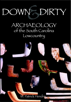 Down and Dirty: Archaeology of the South Carolina Lowcountry