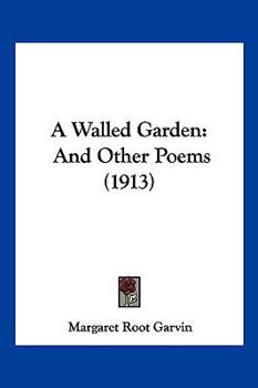 Paperback A Walled Garden: And Other Poems (1913) Book