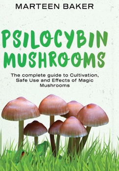 Hardcover Psilocybin Mushrooms: The Complete Guide to Cultivation, Safe Use and Effects of Magic Mushrooms Book