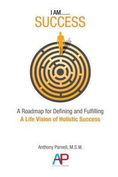 Paperback I Am...Success: A Roadmap for Defining and Fulfilling a Life Vision of Holistic Success Book
