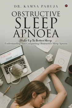 Paperback Obstructive Sleep Apnoea: Wake Up To Better Sleep Understanding and Conquering Obstructive Sleep Apnoea Book