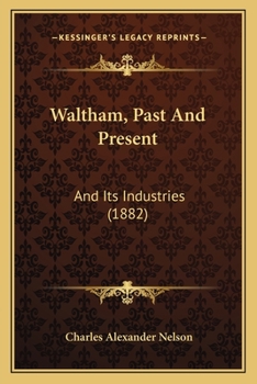 Paperback Waltham, Past And Present: And Its Industries (1882) Book