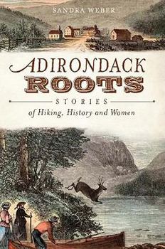 Paperback Adirondack Roots: Stories of Hiking, History and Women Book