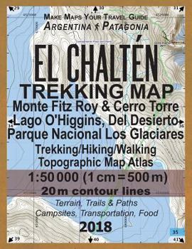 Paperback El Chalten Trekking Map Monte Fitz Roy & Cerro Torre Lago O'Higgins, Del Desierto Parque Nacional Los Glaciares Trekking/Hiking/Walking Topographic Ma Book