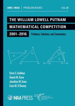 Paperback The William Lowell Putnam Mathematical Competition 2001-2016: Problems, Solutions, and Commentary (Problem Books) Book
