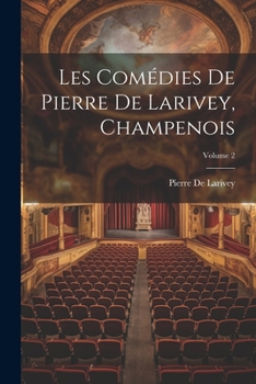 Paperback Les Comédies De Pierre De Larivey, Champenois; Volume 2 [French] Book