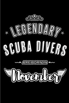 Legendary Scuba Divers are born in November: Blank Lined Journal Notebooks Diary as Appreciation, Birthday, Welcome, Farewell, Thank You, Christmas, ... & friends. Alternative to B-day present Card