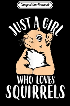 Composition Notebook: Just A Girl Who Loves Squirrels Gift for Squirrel Lovers  Journal/Notebook Blank Lined Ruled 6x9 100 Pages