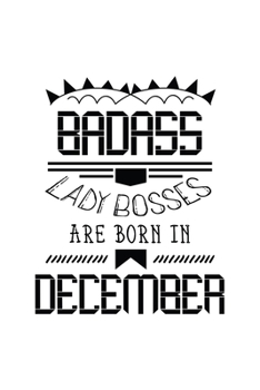 Paperback Badass Lady Bosses Are Born In December: Funny Notebook Gift for Women, Blank Lined Journal To Write In Book