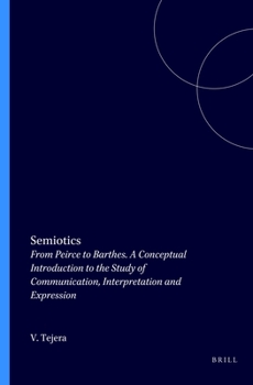 Paperback Semiotics: From Peirce to Barthes. a Conceptual Introduction to the Study of Communication, Interpretation and Expression Book