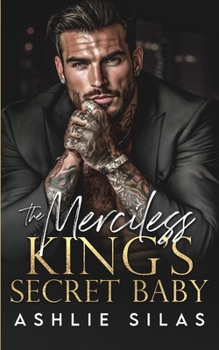 The Merciless King's Secret Baby: A Dark Mafia, Age Gap Romance