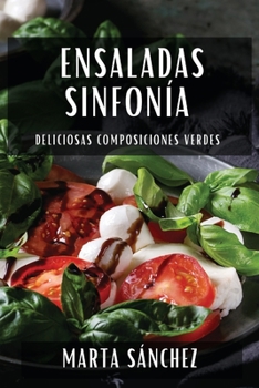 Paperback Ensaladas Sinfonía: Deliciosas Composiciones Verdes [Spanish] Book