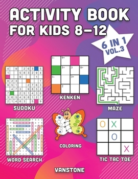 Activity Book for Kids 8-12: 6 in 1 - Word Search, Sudoku, Coloring, Mazes, KenKen & Tic Tac Toe (Vol. 3)