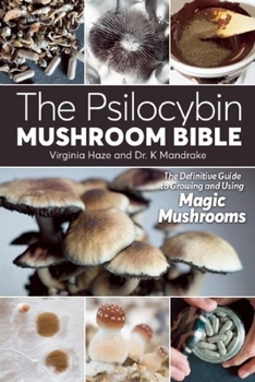 Paperback The Psilocybin Mushroom Bible: The Definitive Guide to Growing and Using Magic Mushrooms Book