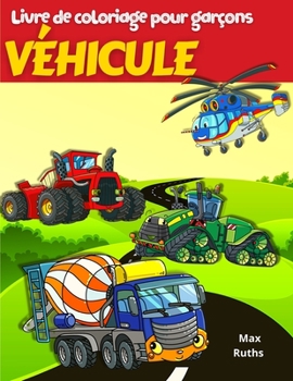 Paperback V?HICULE Livre de coloriage pour gar?ons: Livre de coloriage pour enfants, v?hicules tels que camions de pompiers, camions ? benne, camions ? ordures, [French] Book