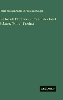 Die fossile Flora von Kumi auf der Insel Euboea. (Mit 17 Tafeln.)