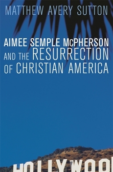 Paperback Aimee Semple McPherson and the Resurrection of Christian America Book