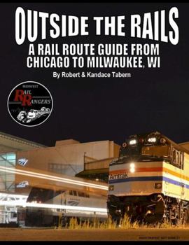 Paperback Outside the Rails: A Rail Route Guide from Chicago to Milwaukee, WI Book