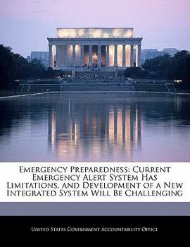Paperback Emergency Preparedness: Current Emergency Alert System Has Limitations, and Development of a New Integrated System Will Be Challenging Book