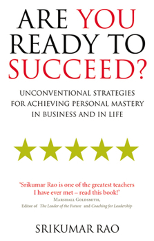 Are You Ready to Succeed?: Unconventional Strategies to Achieving Personal Mastery in Business and Life