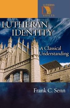 Lutheran Identity: A Classical Understanding - Book  of the Lutheran Voices