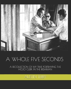 Paperback A Whole Five Seconds: A Recollection of My Time Portraying the Hojo Clerk in the Irishman Book