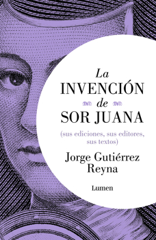La invención de Sor Juana / The Invention of Sor Juana (Spanish Edition)