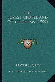 Paperback The Forest Chapel And Other Poems (1899) Book