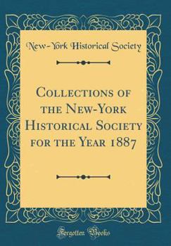 Hardcover Collections of the New-York Historical Society for the Year 1887 (Classic Reprint) Book