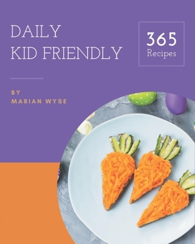 Paperback 365 Daily Kid Friendly Recipes: The Best Kid Friendly Cookbook on Earth Book