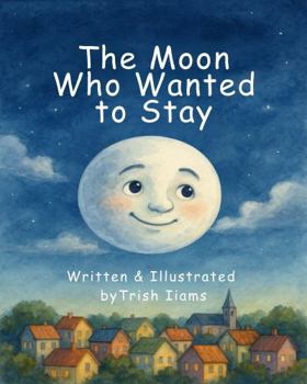 The Moon Who Wanted to Stay