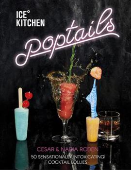 Hardcover Ice Kitchen Poptails: 50 Sensationally Intoxicating Cocktail Lollies Book