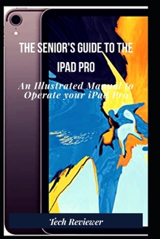 Paperback The Senior's Guide to The iPad Pro: An Illustrated Manual to Operate Your iPad Pro Book