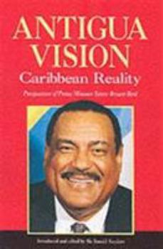 Hardcover Antigua Vision: Caribbean Reality: Perspectives of Prime Minister Lester Bryant Bird Book