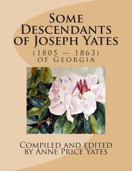 Paperback Some Descendants of Joseph Yates: (1805 - 1863) of Georgia Book