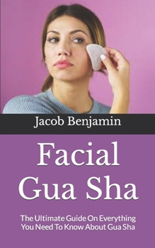 Paperback Facial Gua Sha: The Ultimate Guide On Everything You Need To Know About Gua Sha Book