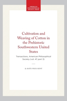 Hardcover Cultivation and Weaving of Cotton in the Prehistoric Southwestern United States: Transactions, American Philosophical Society (Vol. 47, Part 3) Book