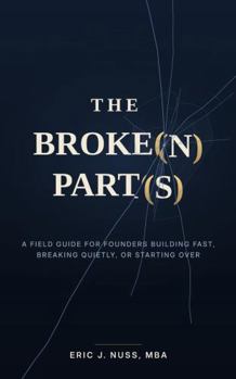 Paperback The Broke(n) Part(s): A Field Guide for Founders Building Fast, Breaking Quietly, or Starting Over Book