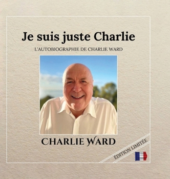 Je suis juste Charlie: L'Autobiographie de Charlieward (French Edition)
