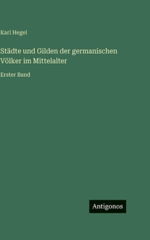 Hardcover Städte und Gilden der germanischen Völker im Mittelalter: Erster Band [German] Book