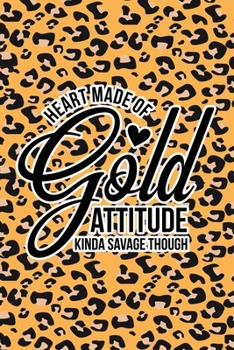 Heart Made Of Gold, Attitude Kinda Savage Though: Leopard Print Sassy Mom Journal / Snarky Notebook
