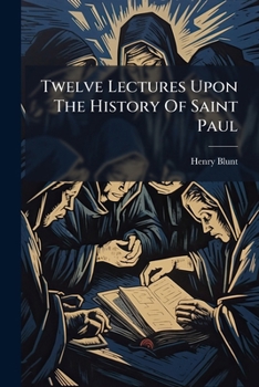 Paperback Twelve Lectures Upon the History of Saint Paul Book