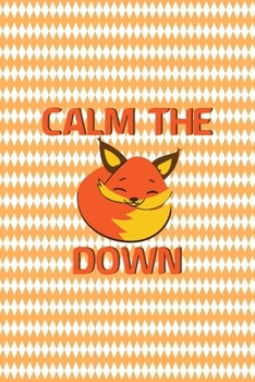 Calm The Fox Down: Notebook Journal Composition Blank Lined Diary Notepad 120 Pages Paperback White And Orange Texture Fox