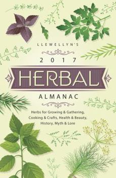 Llewellyn's 2017 Herbal Almanac: Herbs for Growing & Gathering, Cooking & Crafts, Health & Beauty, History, Myth & Lore - Book  of the Llewellyn's Herbal Almanac